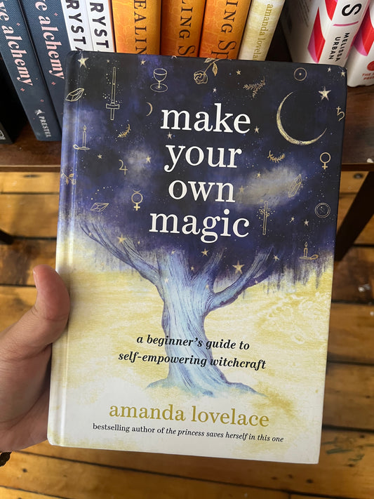 Make Your Own Magic- a beginners guide to self empowering witchcraft